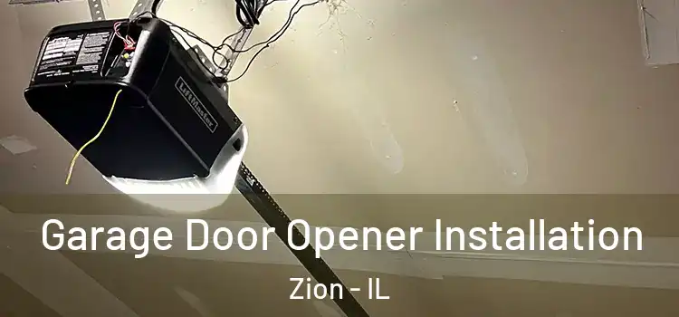  Garage Door Opener Installation Zion - IL
